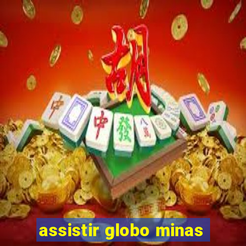 assistir globo minas